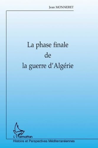Beispielbild fr LA PHASE FINALE DE LA GUERRE D'ALGERIE zum Verkauf von Ammareal