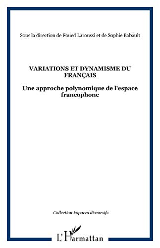 Stock image for Variations et dynamisme du francais: Une approche polynomique de l'espace francophone (Collection Espaces discursifs) (French Edition) for sale by Ergodebooks