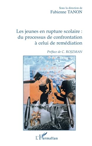 9782747500579: LES JEUNES EN RUPTURE SCOLAIRE :: Du processus de confrontation  celui de remdiation