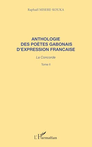Stock image for ANTHOLOGIE DES POTES GABONAIS D'EXPRESSION FRANCAISE: La concorde Tome 2 for sale by Ammareal
