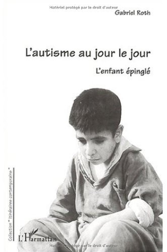 Beispielbild fr L'AUTISME AU JOUR LE JOUR: L'enfant pingl zum Verkauf von Gallix