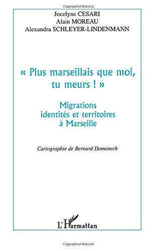 Imagen de archivo de PLUS MARSEILLAIS QUE MOI , TU MEURS ! "": Migrations, identits et territoires  Marseille a la venta por Ammareal