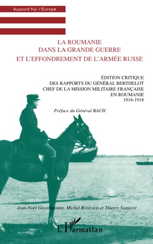 Beispielbild fr LA ROUMANIE DANS LA GRANDE GUERRE ET L'EFFONDREMENT DE L'ARM (French Edition) zum Verkauf von Gallix