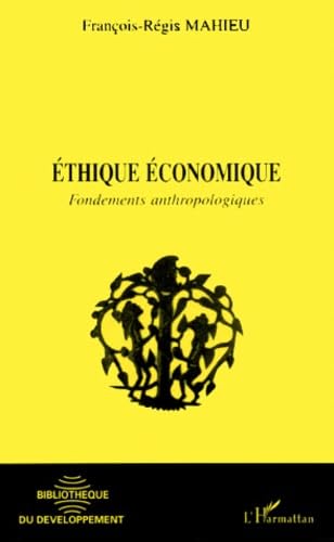 ETHIQUE ECONOMIQUE ; FONDEMENTS ANTHROPOLOGIQUES