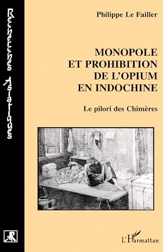 Beispielbild fr MONOPOLE ET PROHIBITION DE L'OPIUM EN INDOCHINE: Le pilori des Chimres zum Verkauf von Gallix