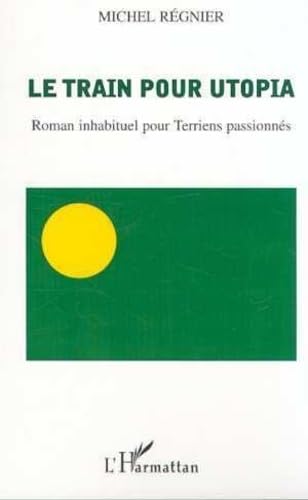 Beispielbild fr LE TRAIN POUR UTOPIA: Roman inhabituel pour Terriens passionns zum Verkauf von Gallix