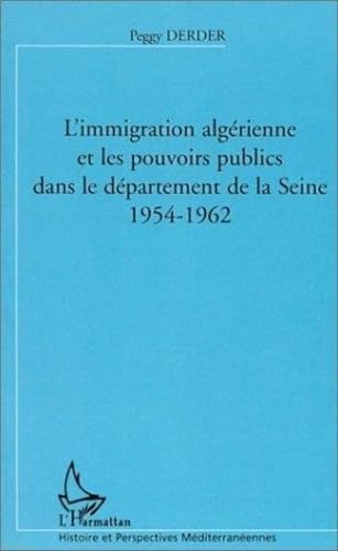 Beispielbild fr L'Immigration algrienne et les Pouvoirs publics dans le dpartement de la seine, 1954-1962 Derder, Peggy zum Verkauf von MaxiBooks