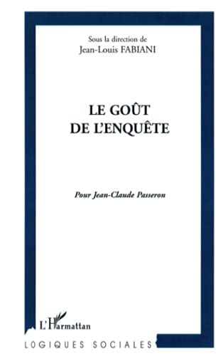 LE GOÃ›T DE L'ENQUÃŠTE: Pour Jean-Claude Passeron (French Edition) (9782747506397) by La Direction De Jean-Louis Fabiani, Sous