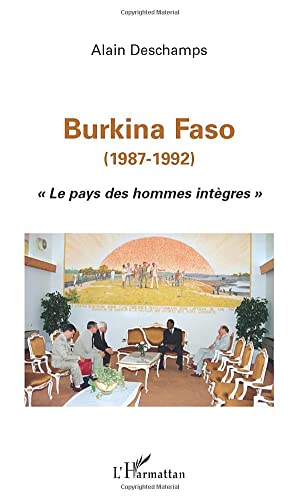 BURKINA FASO (1987-1992): Le pays des hommes intÃ¨gres (French Edition) (9782747506618) by Deschamps, Alain