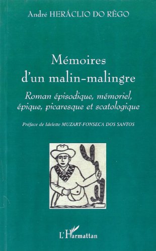 Beispielbild fr MMOIRES D'UN MALIN-MALINGRE: Roman pisodique, mmoriel, pique, picaresque et scatologique zum Verkauf von Gallix