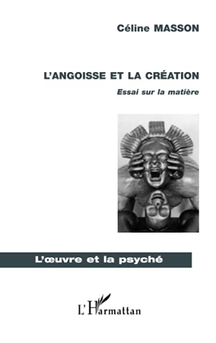 9782747507677: L'ANGOISSE ET LA CRATION: Essai sur la matire