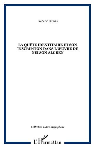 LA QUÃŠTE IDENTITAIRE ET SON INSCRIPTION DANS L' UVRE DE NELSON ALGREN (9782747507783) by Dumas, FrÃ©dÃ©ric