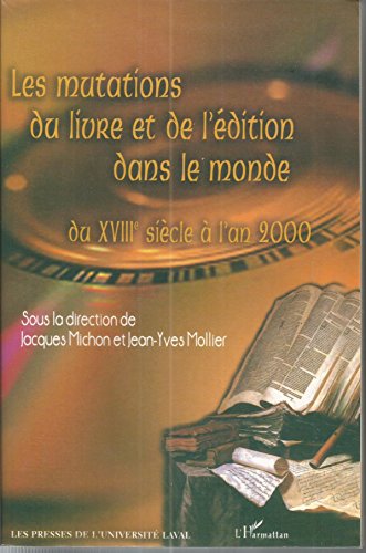 LES MUTATIONS DU LIVRE ET DE L'Ã‰DITION DANS LE MONDE DU XVIIIe siÃ¨cle Ã: l'an 2000 (9782747508131) by Jean-Yves Mollier