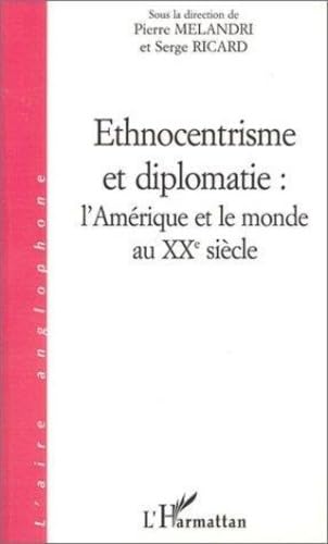Stock image for ETHNOCENTRISME ET DIPLOMATIE : L'AMRIQUE ET LE MONDE AU XX SIECLE for sale by Gallix