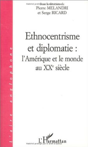9782747508247: Ethnocentrisme et diplomatie : L'Amrique et le monde au XXe sicle