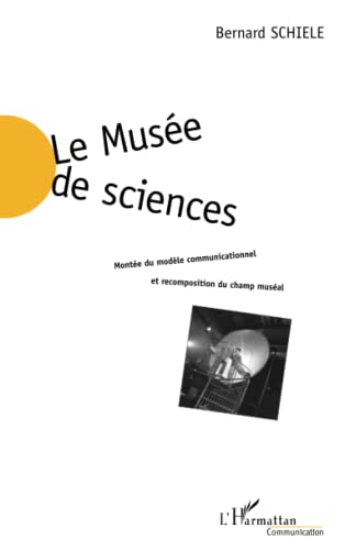 Stock image for LE MUSE DE SCIENCES: Monte du modle communicationnel et recomposition du champ musal (French Edition) for sale by GF Books, Inc.