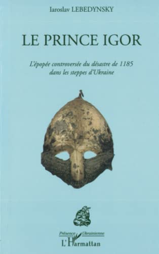 Beispielbild fr LE PRINCE IGOR: L'pope controverse du dsastre de 1185 dans les steppes d'Ukraine (French Edition) zum Verkauf von Gallix