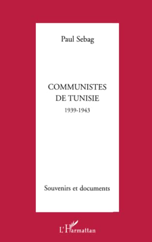 Imagen de archivo de COMMUNISTES DE TUNISIE 1939-1943: SOUVENIRS ET DOCUMENTS (French Edition) a la venta por Books Unplugged