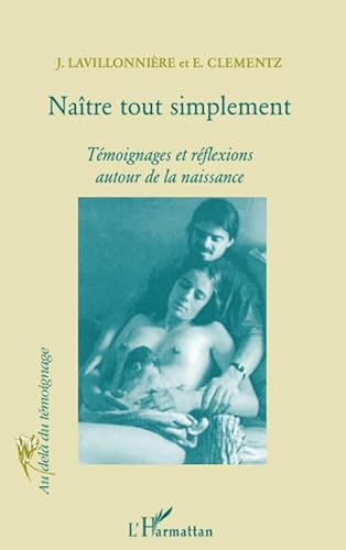 Beispielbild fr Natre Tout Simplement : Tmoignages Et Rflexions Autour De La Naissance zum Verkauf von RECYCLIVRE