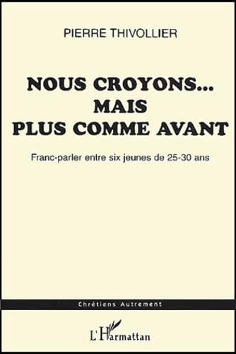 Stock image for Nous croyons mais plus comme avant. franc-parler entre six jeunes de 25-30 for sale by Librairie Th  la page