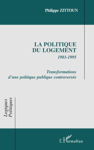 Beispielbild fr LA POLITIQUE DU LOGEMENT 1981-1995 Transformations d'une politique publique controverse (French Edition) zum Verkauf von Gallix