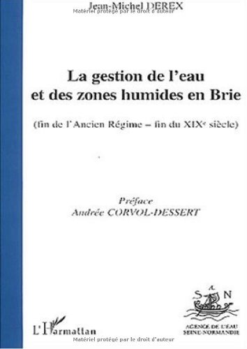 Stock image for LA GESTION DE L'EAU ET DES ZONES HUMIDES EN BRIE (fin de l'Ancien Rgime-fin du XIX sicle) (French Edition) for sale by Gallix