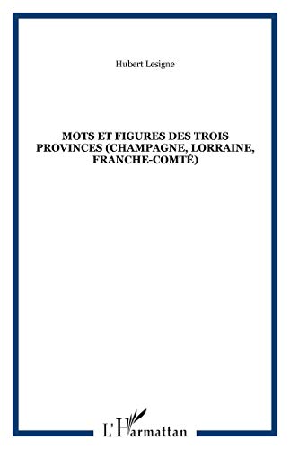 9782747511438: Mots et figures des Trois Provinces (Champagne, Lorraine, Franche-Comt)