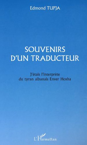 SOUVENIRS D'UN TRADUCTEUR: J'Ã©tais interprÃ¨te du tyran albanais Enver Hoxha (9782747511445) by Tupja, Edmond