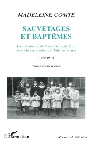 Beispielbild fr Sauvetages Et Baptmes : Les Religieuses De Notre-dame De Sion Face  La Perscution Des Juifs En Fr zum Verkauf von RECYCLIVRE