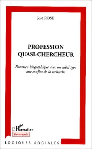 Stock image for PROFESSION QUASI-CHERCHEUR: Entretien biographique avec un idal type aux confins de la recherche for sale by Gallix