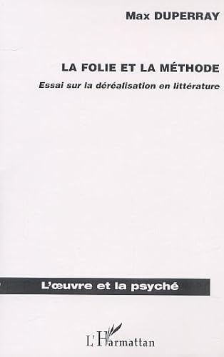 LA FOLIE ET LA MÃ‰THODE: Essai sur la dÃ©rÃ©alisation en littÃ©rature (9782747512268) by DUPERRAY, MAX