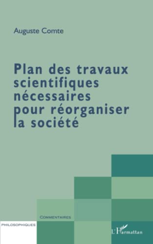 PLAN DES TRAVAUX SCIENTIFIQUES NÉCESSAIRES POUR RÉORGANISER LA SOCIÉTÉ - Auguste Comte