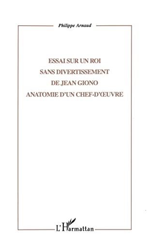 ESSAI SUR UN ROI SANS DIVERTISSEMENT DE JEAN GIONO (9782747513265) by Arnaud, Philippe