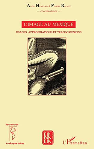 Beispielbild fr L'IMAGE AU MEXIQUE: Usages, appropriations et transgressions (French Edition) zum Verkauf von Gallix