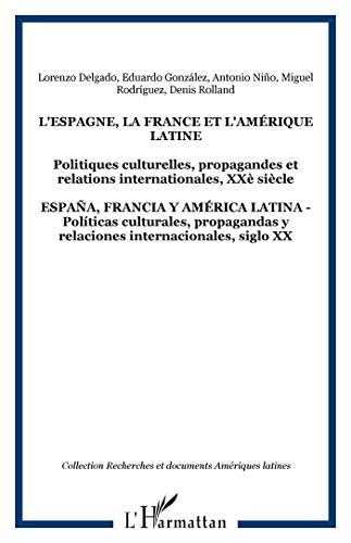 Beispielbild fr L'ESPAGNE, LA FRANCE ET L'AMRIQUE LATINE: Politiques culturelles, propagandes et relations internationales, XX sicle - ESPAA, FRANCIA Y AMRICA . y relaciones internacionales, siglo XX zum Verkauf von Gallix