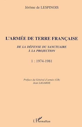 9782747513685: L'ARME DE TERRE FRANAISE de la dfense du sanctuaire  la projection: 1974-1981 - Tome 1 (1)