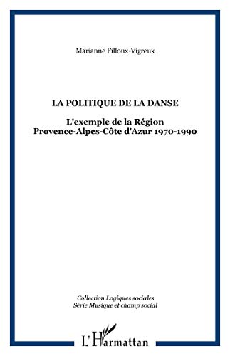 Beispielbild fr La politique de la danse, l'exemple de la rgion PACA 1970-1990 zum Verkauf von medimops