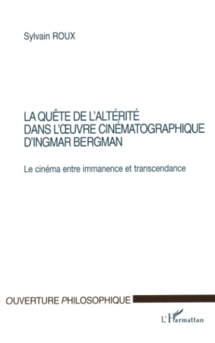 Beispielbild fr LA QUTE DE L'ALTRIT DANS L'?UVRE CINMATOGRAPHIQUE D'INGMAR BERGMAN: Le cinma entre immanence et transcendance (French Edition) zum Verkauf von Gallix