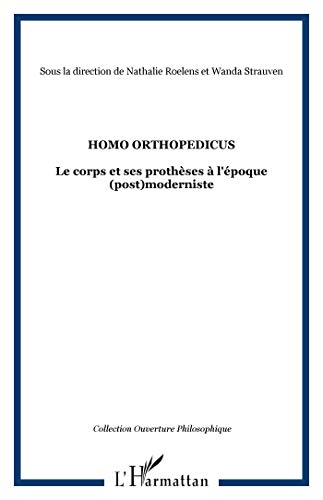 Beispielbild fr Homo orthopedicus : Le corps et ses prothses  l'poque (post)moderniste zum Verkauf von Ammareal