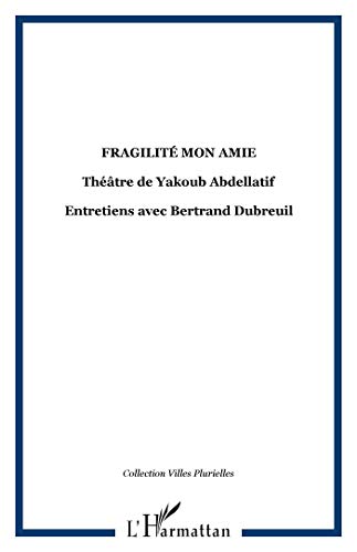 Beispielbild fr Fragilite Mon Amie.Theatre de Yakoub Abdellatif zum Verkauf von medimops