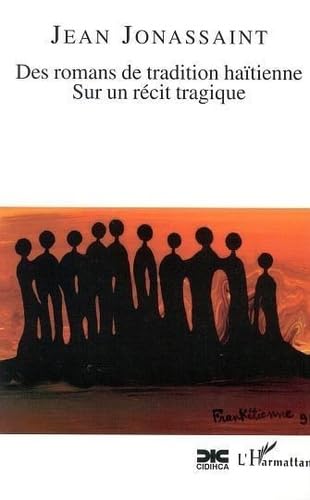 9782747516723: DES ROMANS DE TRADITION HAITIENNE : SUR UN RECIT TRAGIQUE