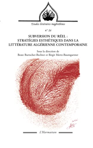 Beispielbild fr SUBVERSION DU REL : STRATGIES ESTHTIQUES DANS LA LITTRATURE ALGRIENNE: CONTEMPORAINE (French Edition) zum Verkauf von Gallix