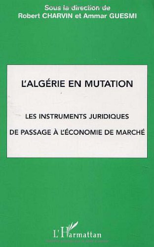 Beispielbild fr L'ALGRIE EN MUTATION: Les instruments juridiques de passage  l'conomie de march zum Verkauf von Gallix