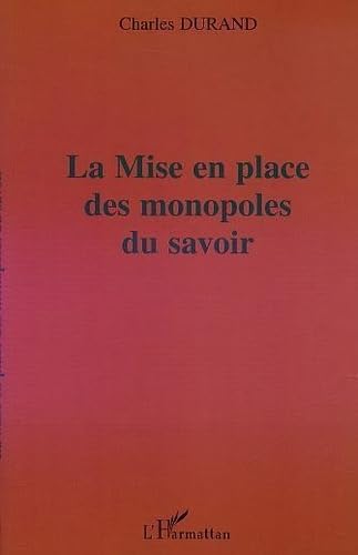 Stock image for LA MISE EN PLACE DES MONOPOLES DU SAVOIR for sale by medimops