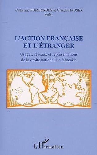 Beispielbild fr L'ACTION FRANCAISE ET L'ETRANGER: Usages, rseaux et reprsentations de la droite nationaliste franaise zum Verkauf von Gallix