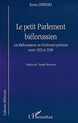 Beispielbild fr LE PETIT PARLEMENT BILORUSSIEN: Les Bilorussiens au Parlement polonais entre 1922 et 1930 zum Verkauf von Gallix