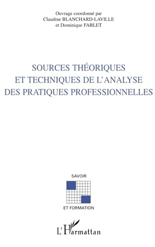 Stock image for SOURCES THORIQUES ET TECHNIQUES DE L'ANALYSE DES PRATIQUES PROFESSIONNELLES (French Edition) for sale by Gallix