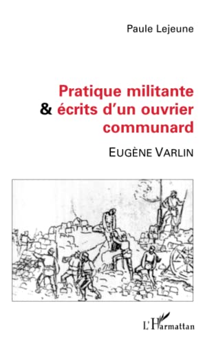 Image d'archives pour PRATIQUE MILITANTE ET CRITS D'UN OUVRIER COMMUNARD: Eugne VARLIN (French Edition) mis en vente par Gallix