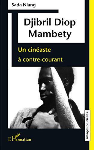 Imagen de archivo de DJIBRIL DIOP MAMBETY: Un cinaste  contre-courant (French Edition) a la venta por Gallix