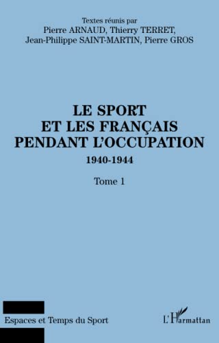 Stock image for LE SPORT ET LES FRANAIS PENDANT L'OCCUPATION 1940-1944: Tome 1 (French Edition) for sale by GF Books, Inc.
